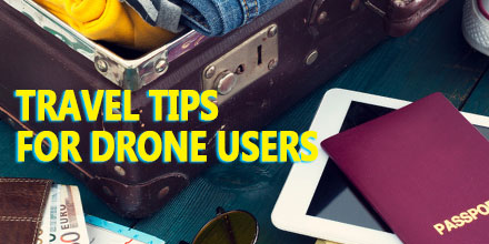 Travel Tips for Drone Users